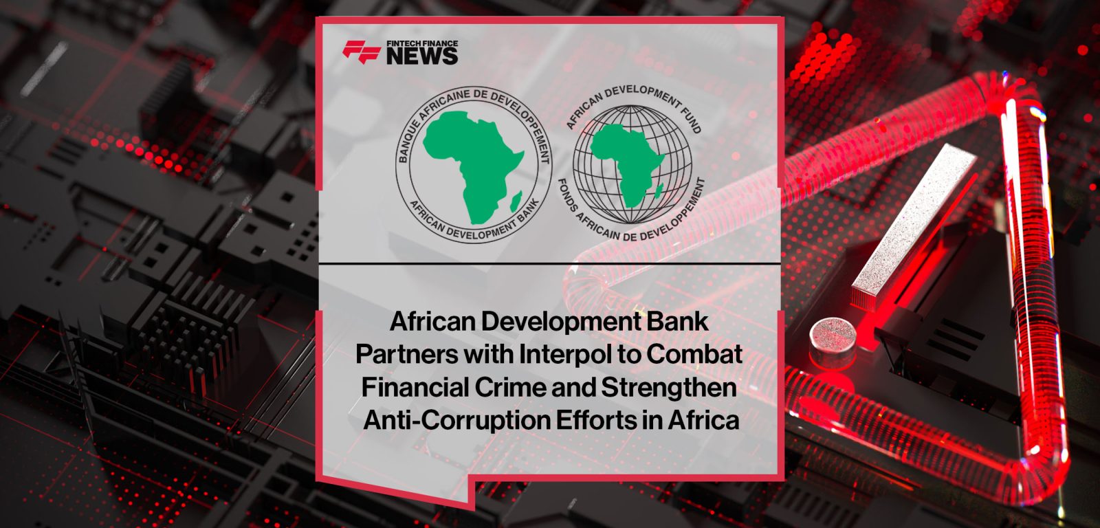African-Development-Bank--Partners-with-Interpol-to-Combat--Financial-Crime-and-Strengthen--Anti-Corruption-Efforts-in-Africa
