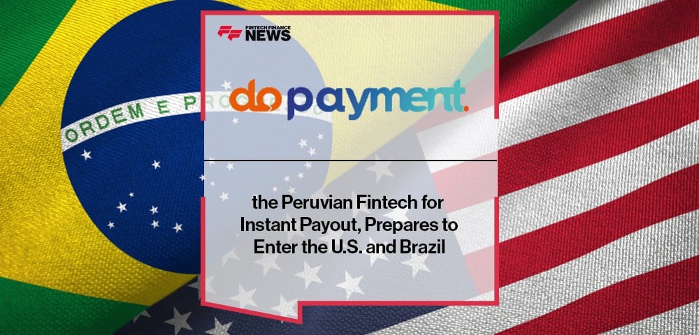 Do Payment, the Peruvian Fintech for Instant Payout, Prepares to Enter the U.S. and Brazil