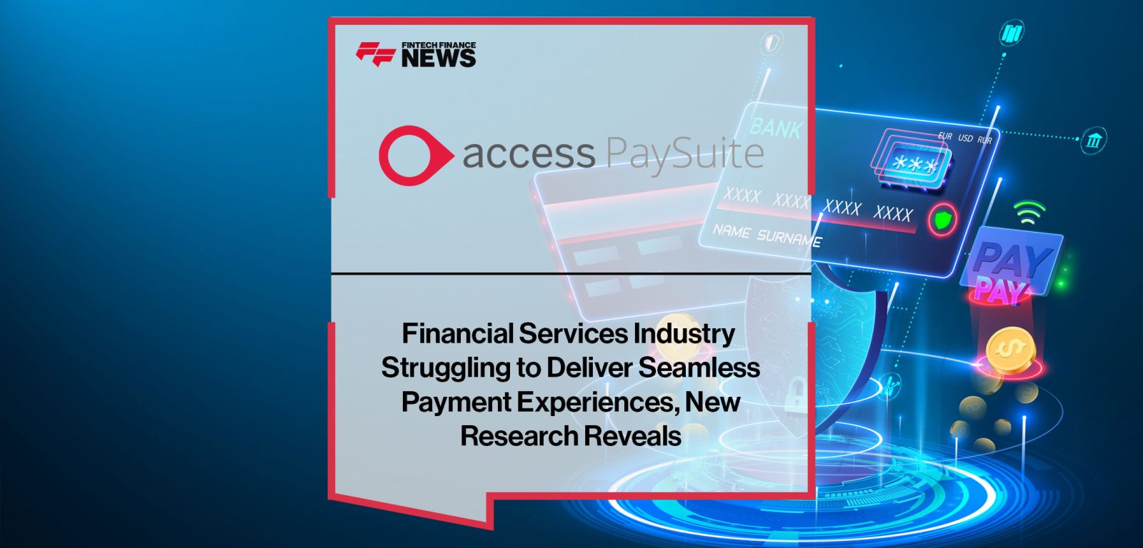 Financial-Services-Industry-Struggling-to-Deliver-Seamless-Payment-Experiences,-New-Research-Reveals||Financial-Services-Industry--Struggling-to-Deliver-Seamless--Payment-Experiences,-New--Research-Reveals