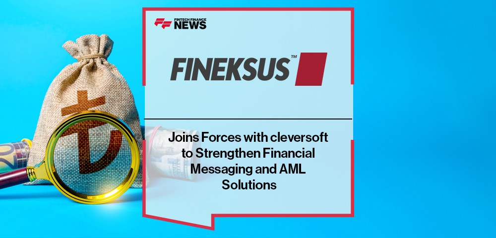 Fineksus Joins Forces with cleversoft to Strengthen Financial Messaging and AML Solutions