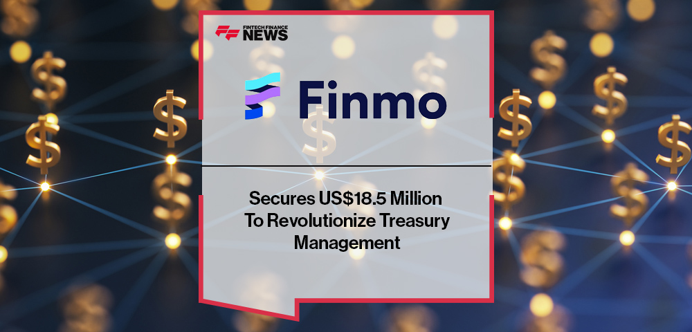 Finmo Secures US$18.5 Million To Revolutionize Treasury Management