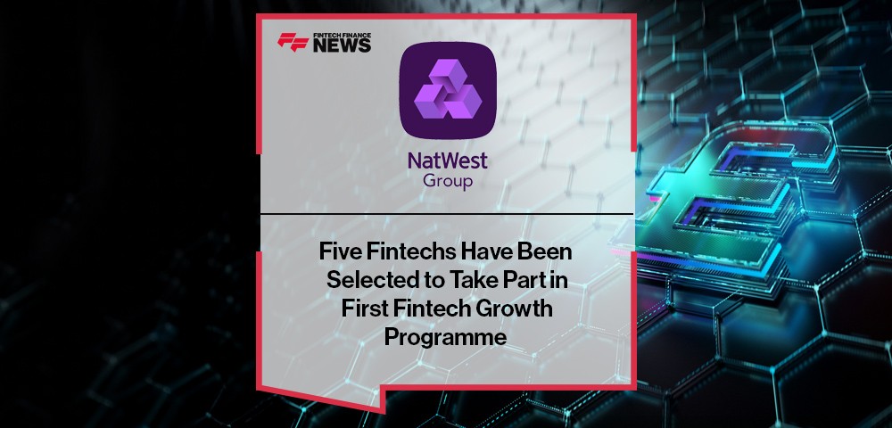 Five Fintechs Have Been Selected to Take Part in NatWest’s First Fintech Growth Programme