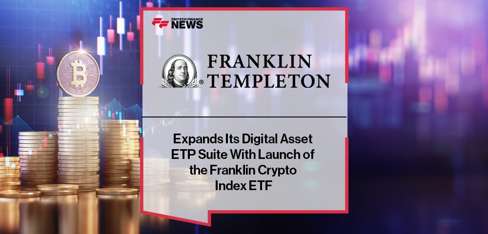 Franklin Templeton Expands Its Digital Asset ETP Suite With Launch of the Franklin Crypto Index ETF