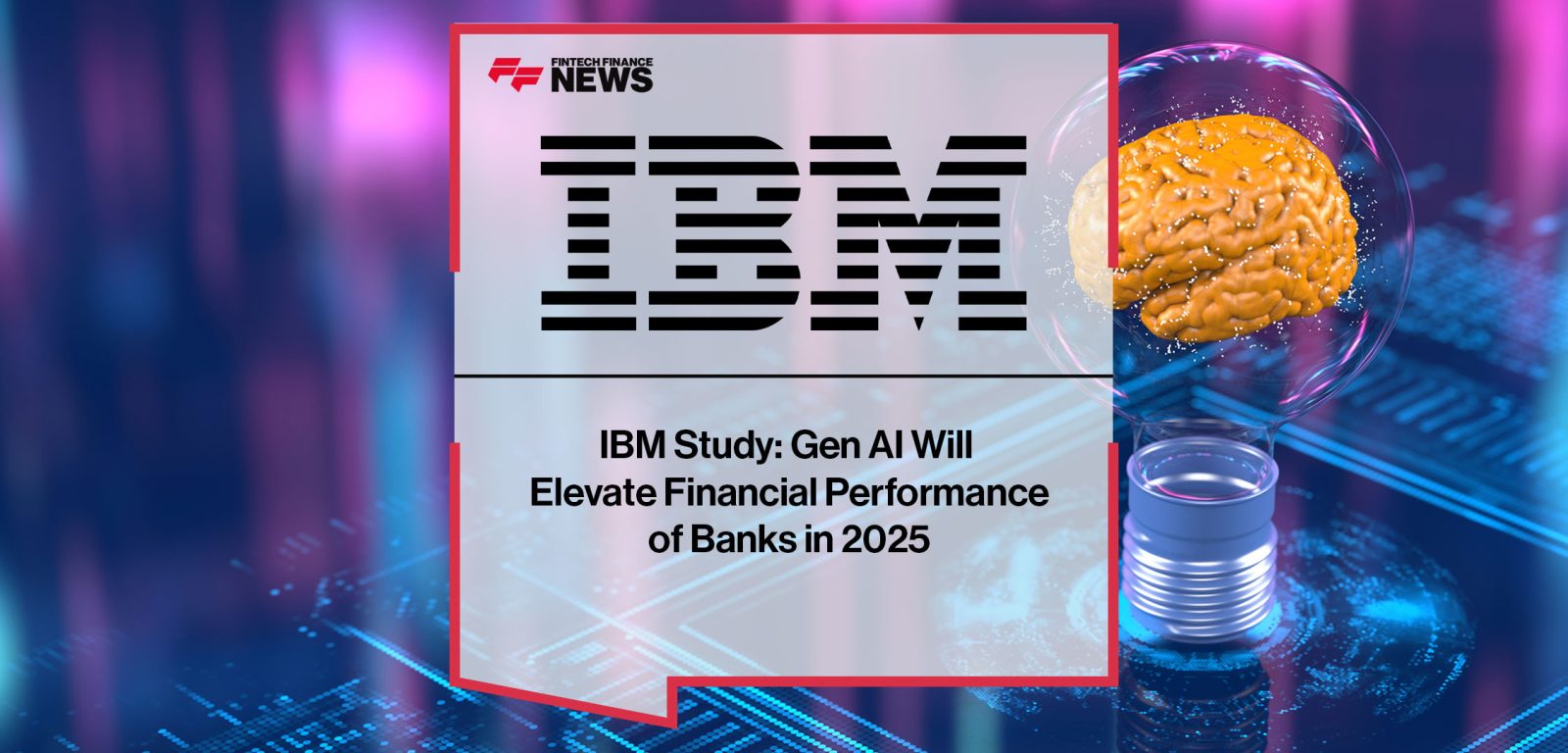IBM-Study--Gen-AI-Will--Elevate-Financial-Performance--of-Banks-in-2025