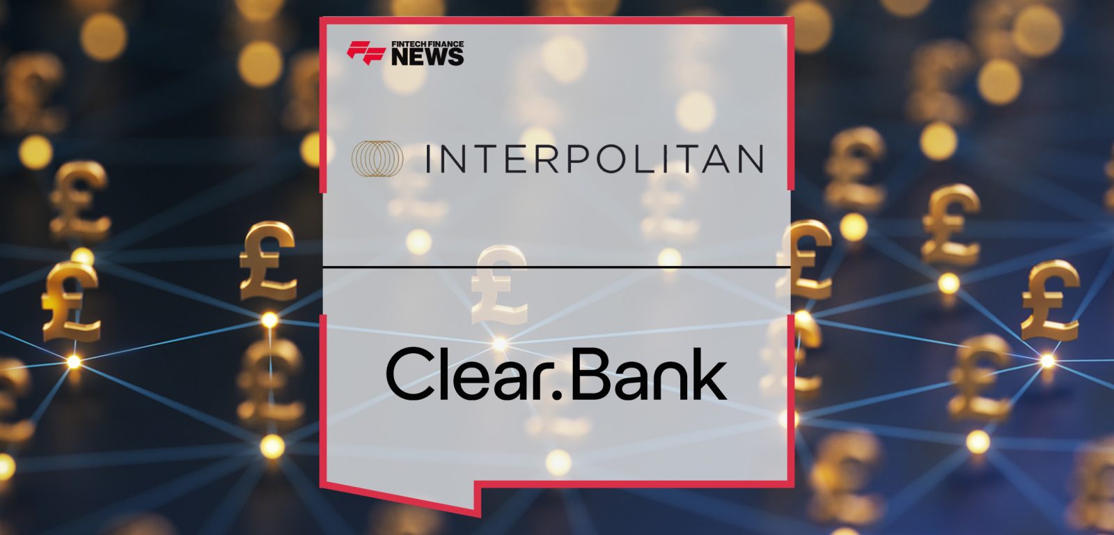 Interpolitan Money Announces Partnership with ClearBank | FFNews