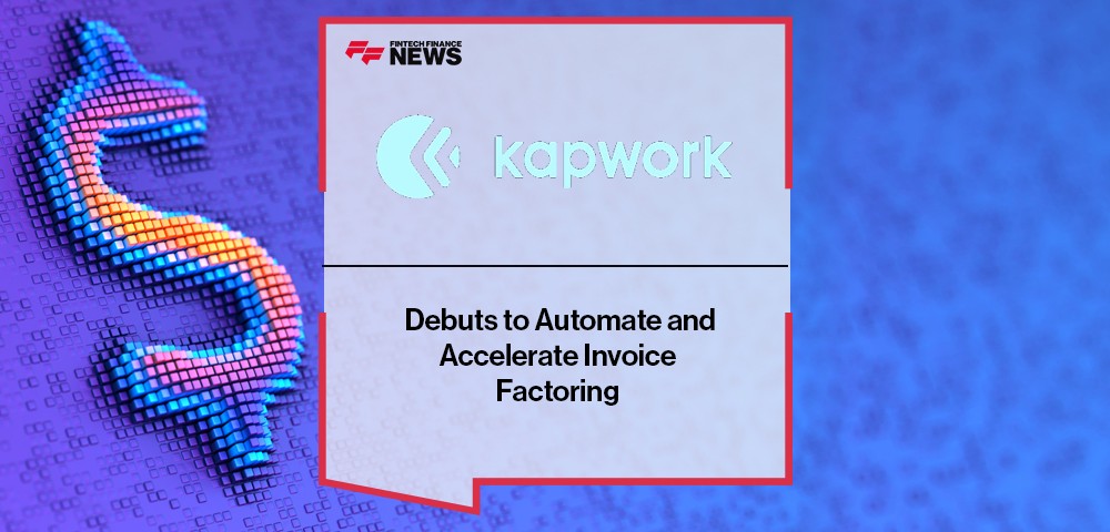 Kapwork Debuts to Automate and Accelerate Invoice Factoring