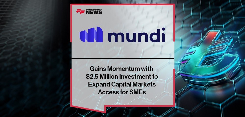Mundi Gains Momentum with $2.5 Million Investment to Expand Capital Markets Access for SMEs