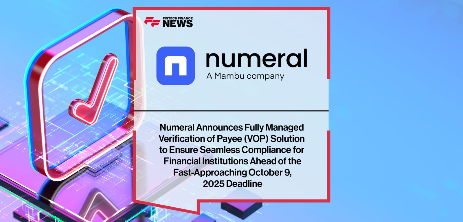 Numeral-Announces-Fully-Managed--Verification-of-Payee-(VOP)-Solution--to-Ensure-Seamless-Compliance-for--Financial-Institutions-Ahead-of-the--Fast-Approaching-October-9,--2025-Deadline