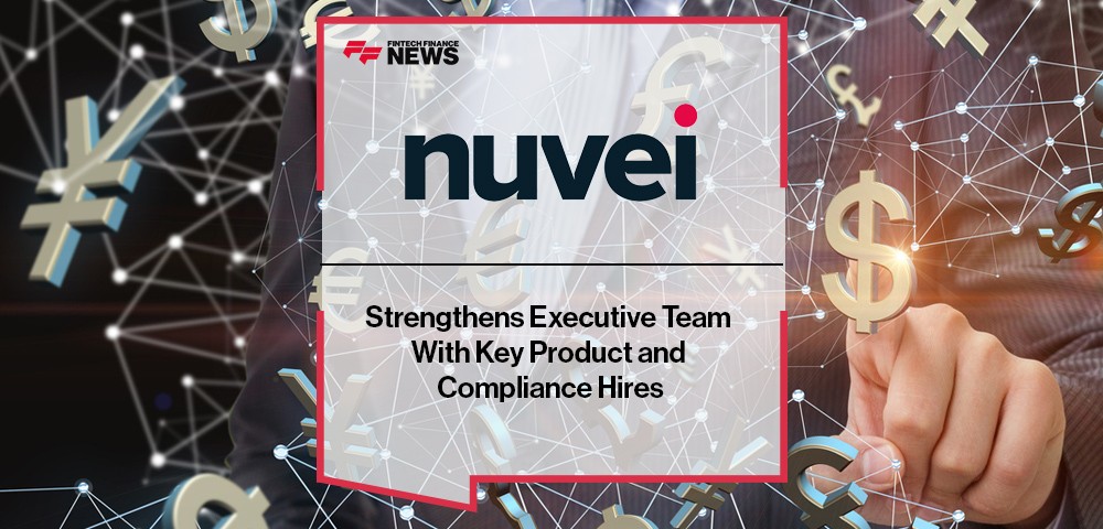 Nuvei Strengthens Executive Team With Key Product and Compliance Hires