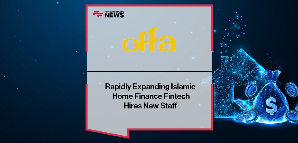 Rapidly Expanding Islamic Home Finance Fintech Offa Hires New Staff