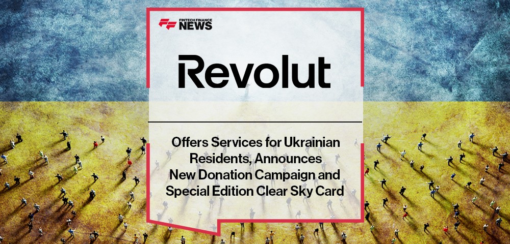 Revolut Offers Services for Ukrainian Residents, Announces New Donation Campaign and Special Edition Clear Sky Card