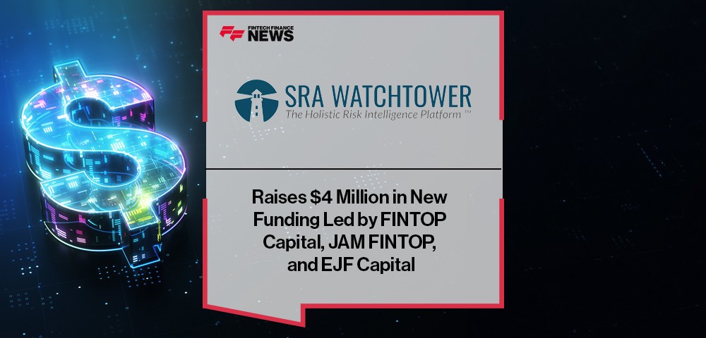 SRA Watchtower Raises $4 Million in New Funding Led by FINTOP Capital, JAM FINTOP, and EJF Capital