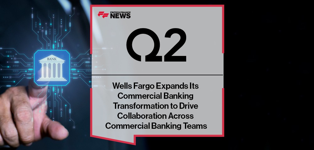 Wells Fargo Expands Its Commercial Banking Transformation with Q2 to Drive Collaboration Across Commercial Banking Teams