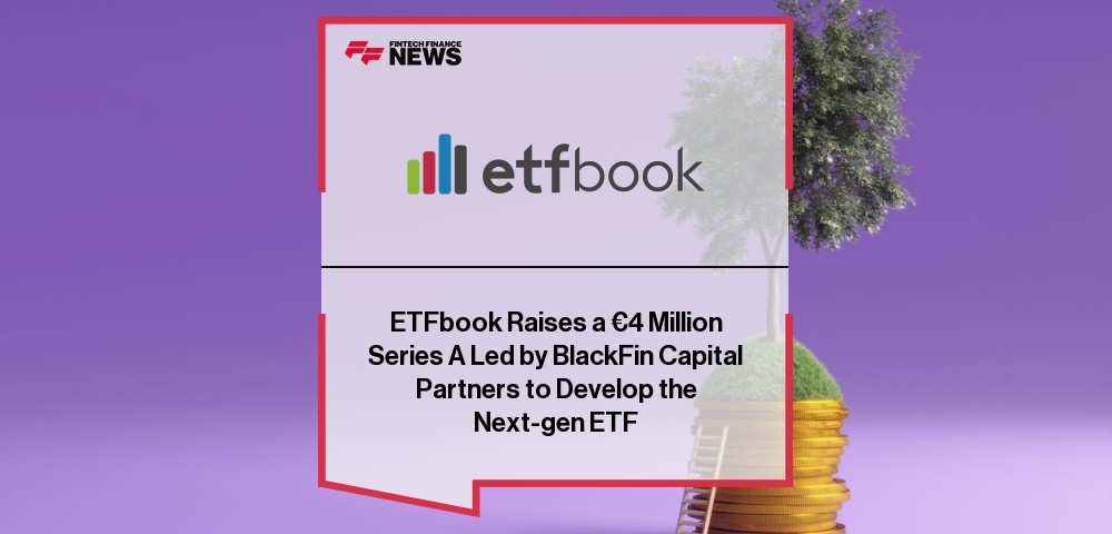ETFbook Raises a €4 Million Series A Led by BlackFin Capital Partners to Develop the Next-gen ETF Data and Analytics Platform