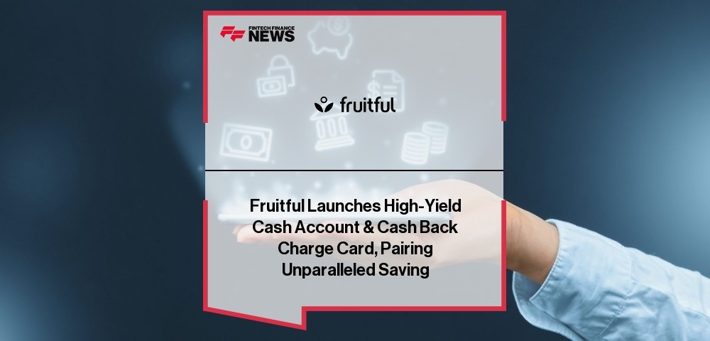 Fruitful Launches High-Yield Cash Account & Cash Back Charge Card, Pairing Unparalleled Saving and Spend Management with One-