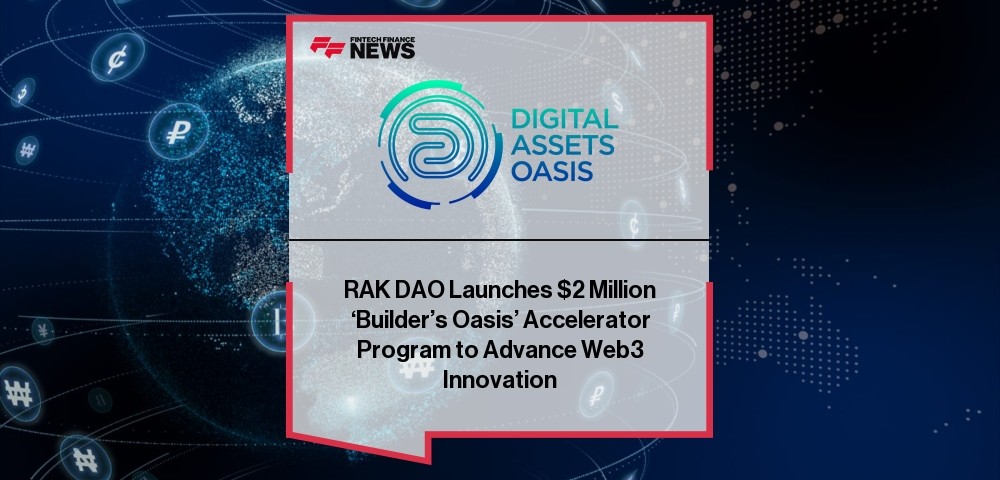 RAK DAO Launches $2 Million ‘Builder’s Oasis’ Accelerator Program to Advance Web3 Innovation