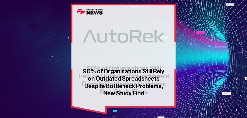 90% of Organisations Still Rely on Outdated Spreadsheets Despite Bottleneck Problems, New Study Finds