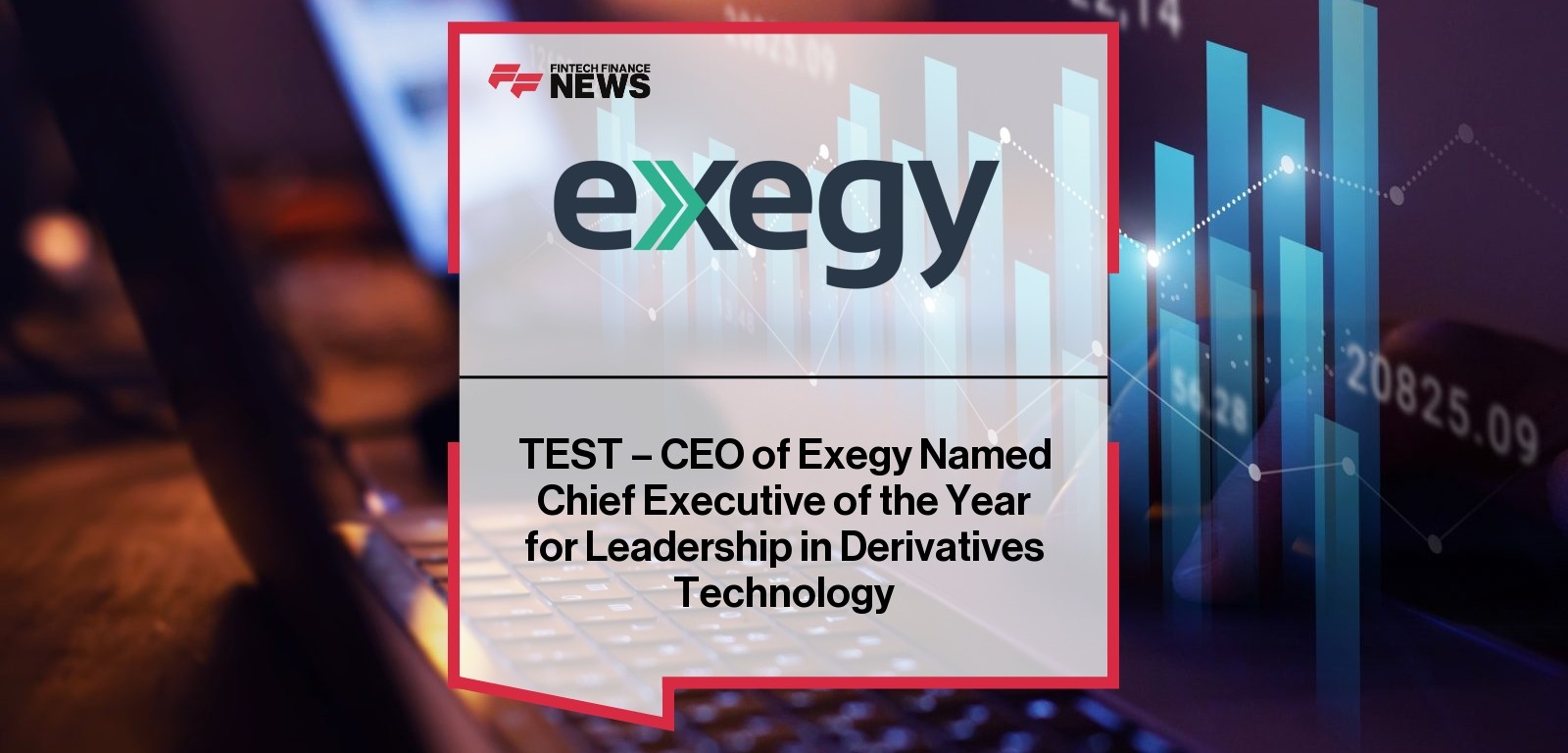 TEST - CEO of Exegy Named Chief Executive of the Year for Leadership in Derivatives Technology