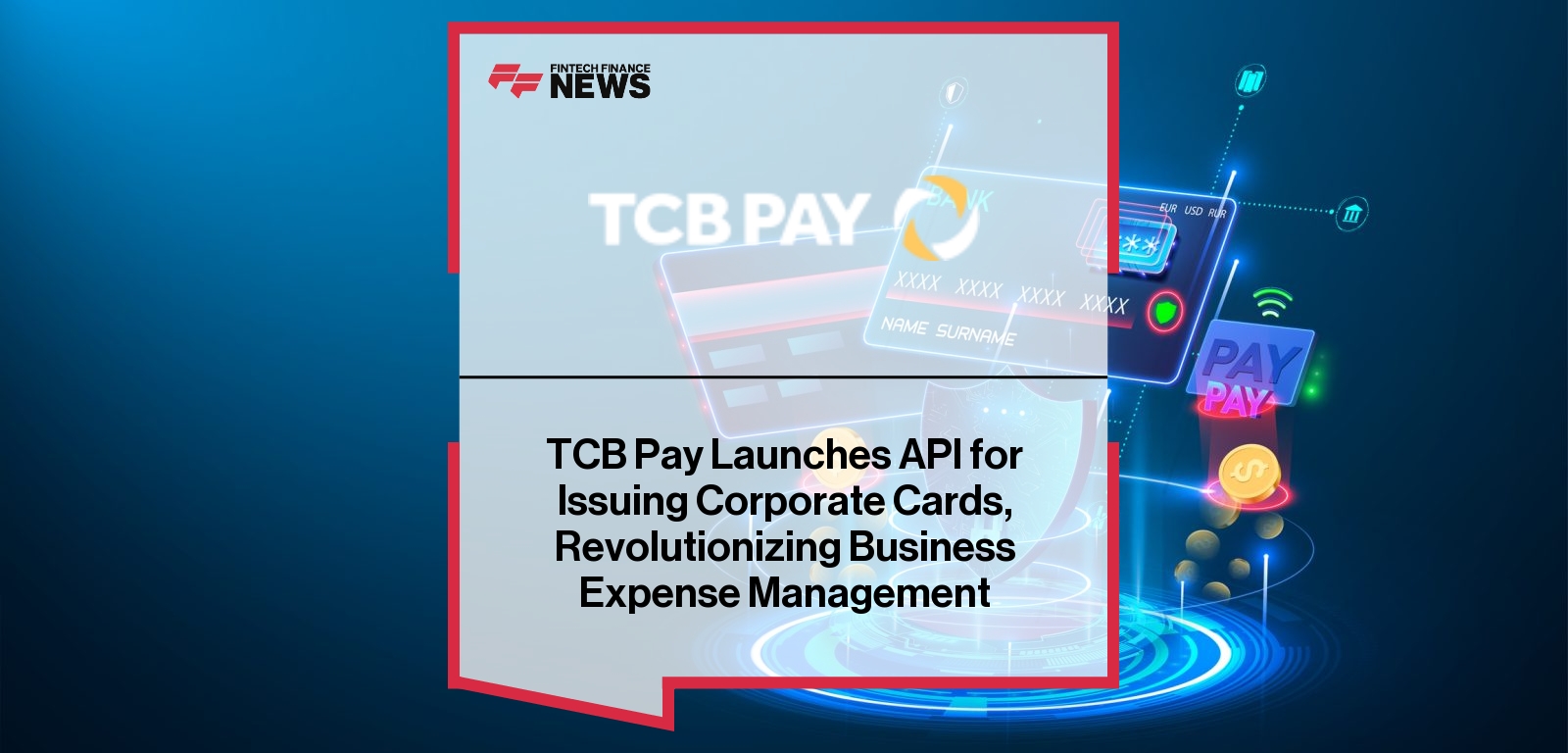 TCB Pay Launches API for Issuing Corporate Cards, Revolutionizing Business Expense Management