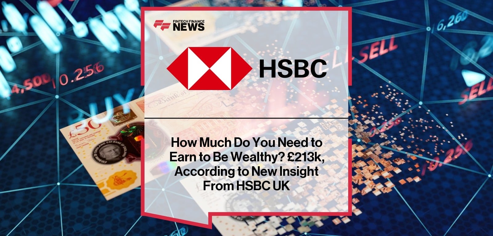 How Much Do You Need to Earn to Be Wealthy? £213k, According to New Insight From HSBC UK