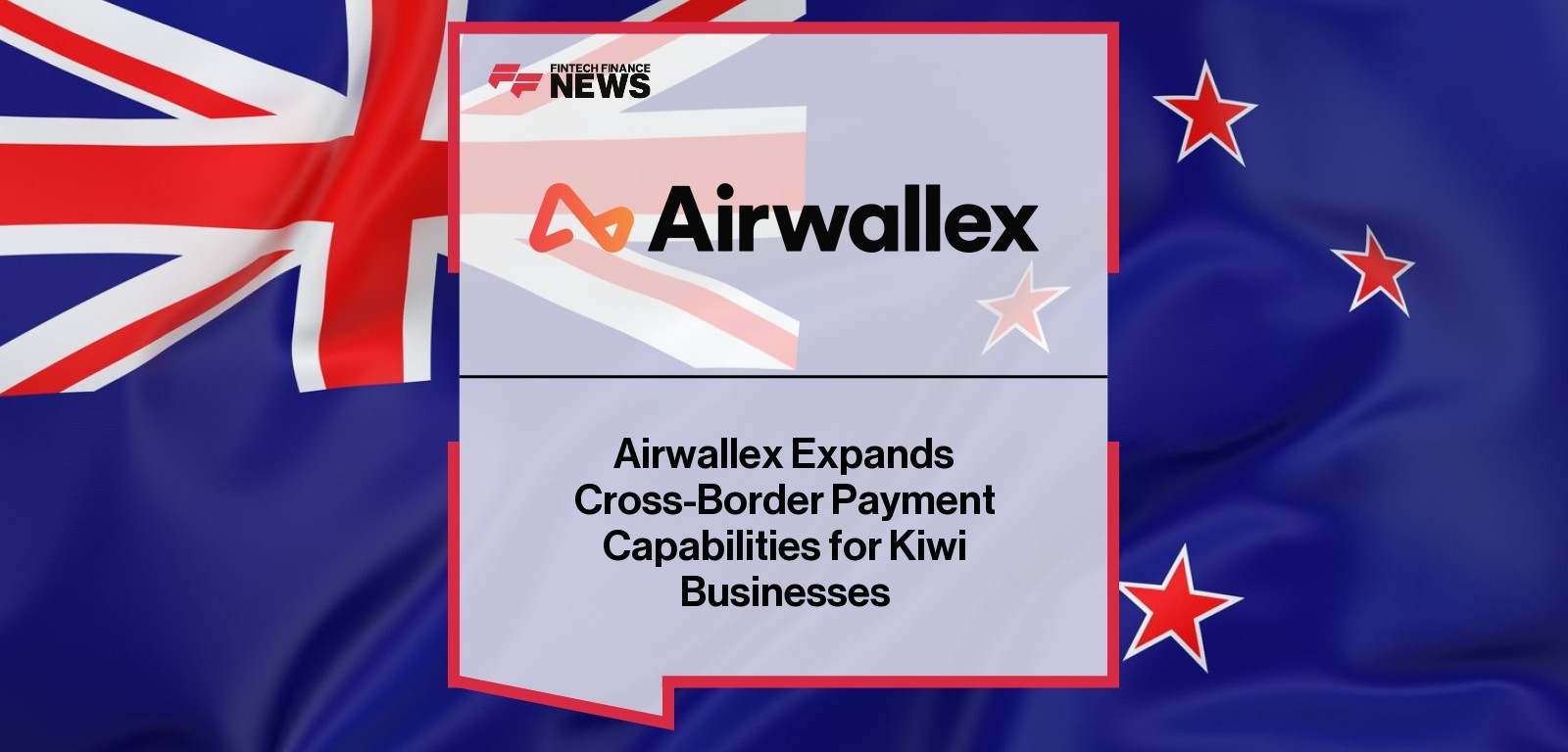 Airwallex Expands Cross-Border Payment Capabilities for Kiwi Businesses