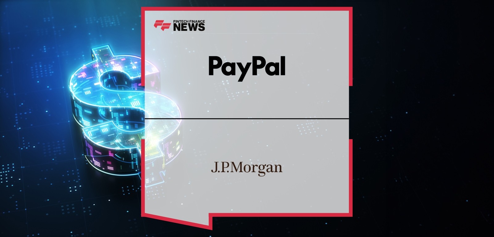 PayPal and J.P. Morgan Payments Broaden Their Strategic Relationship