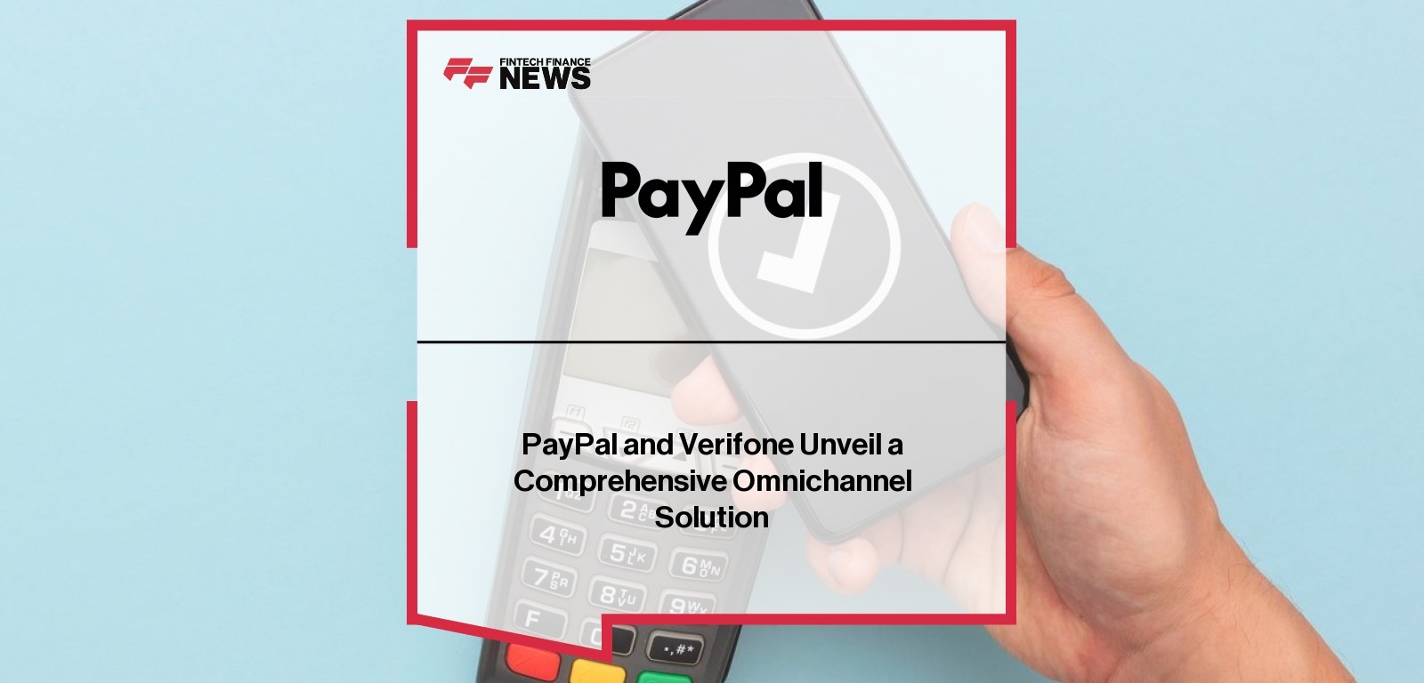 PayPal and Verifone Unveil a Comprehensive Omnichannel Solution
