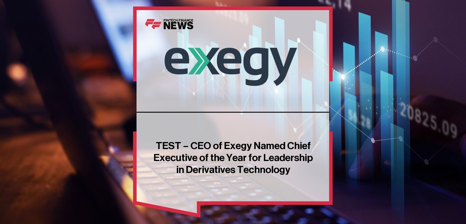 TEST - CEO of Exegy Named Chief Executive of the Year for Leadership in Derivatives Technology