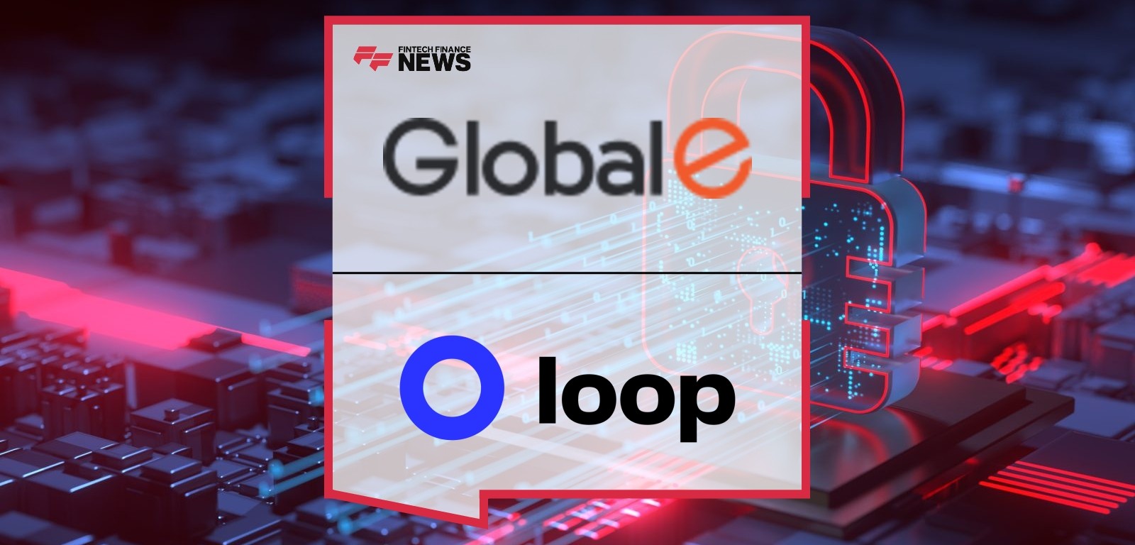 TEST 5 - Loop and Global-e Partner to Simplify Cross-Border Returns for Merchants and Consumers