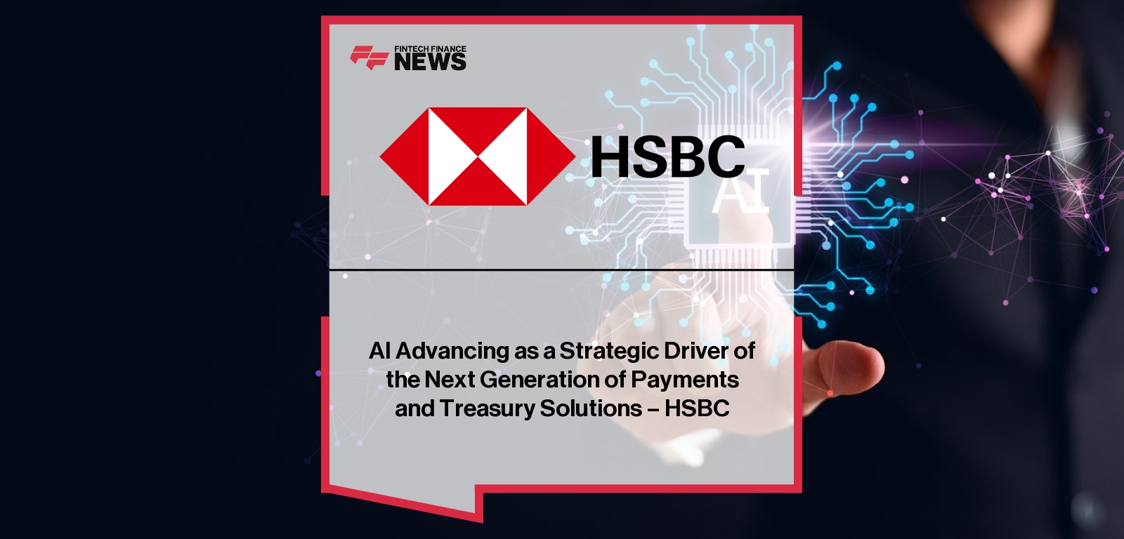AI Advancing as a Strategic Driver of the Next Generation of Payments and Treasury Solutions – HSBC