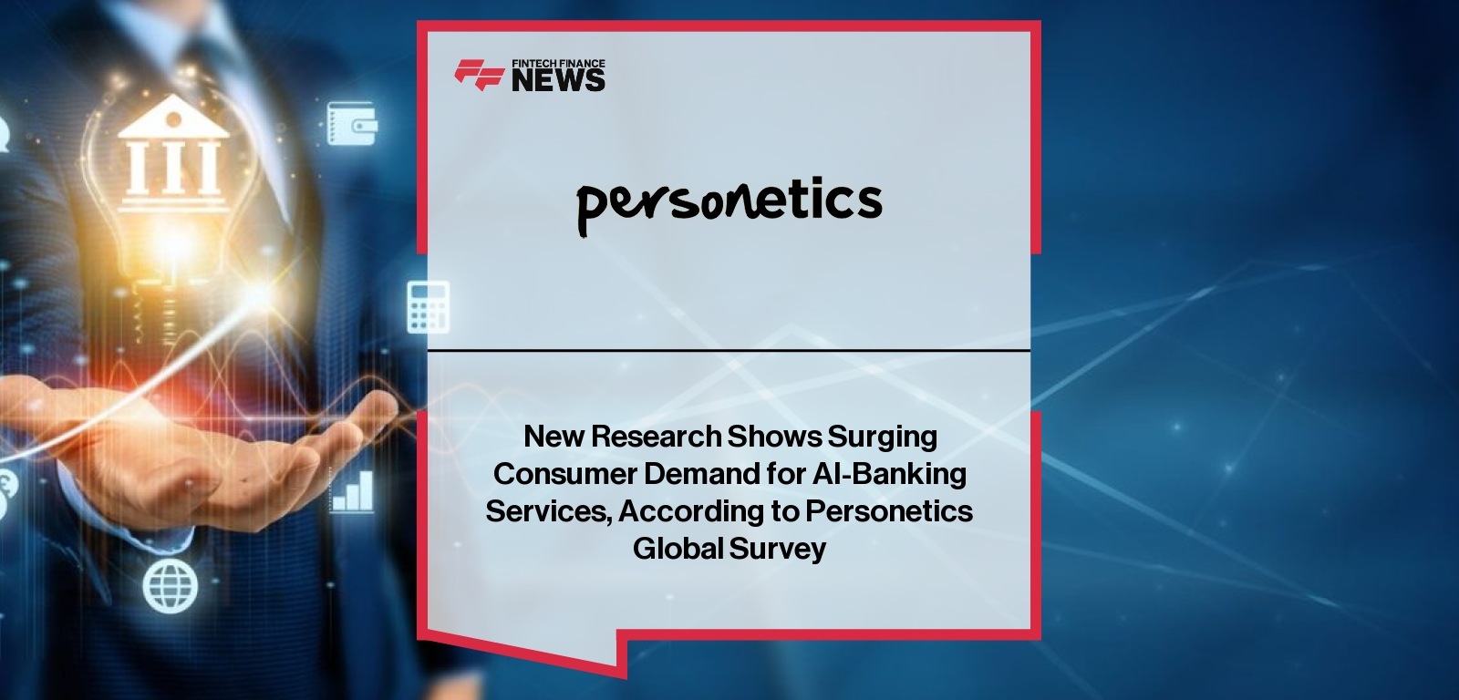 New Research Shows Surging Consumer Demand for AI-Banking Services, According to Personetics Global Survey