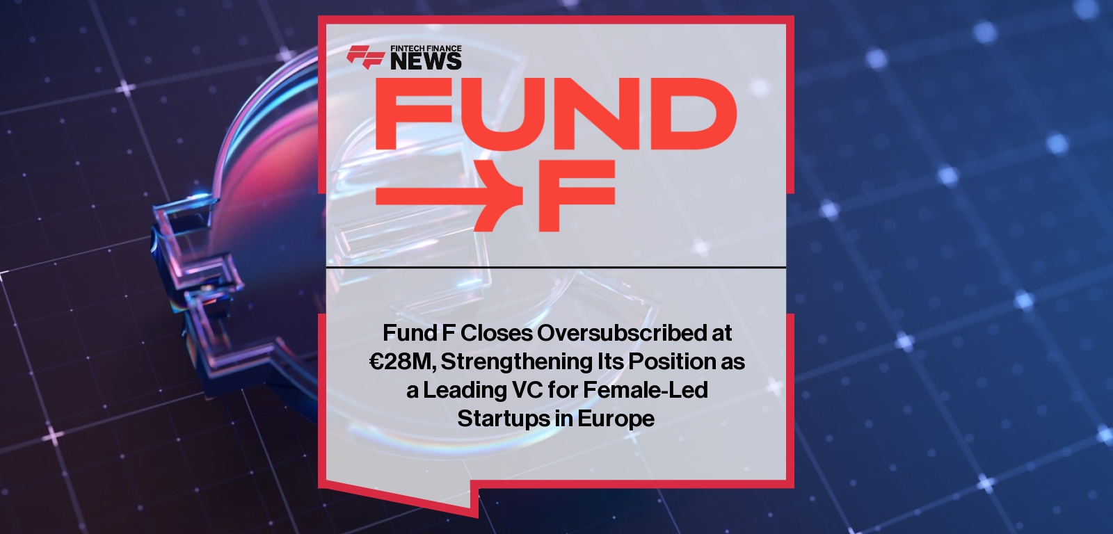 Fund F Closes Oversubscribed at €28M, Strengthening Its Position as a Leading VC for Female-Led Startups in Europe