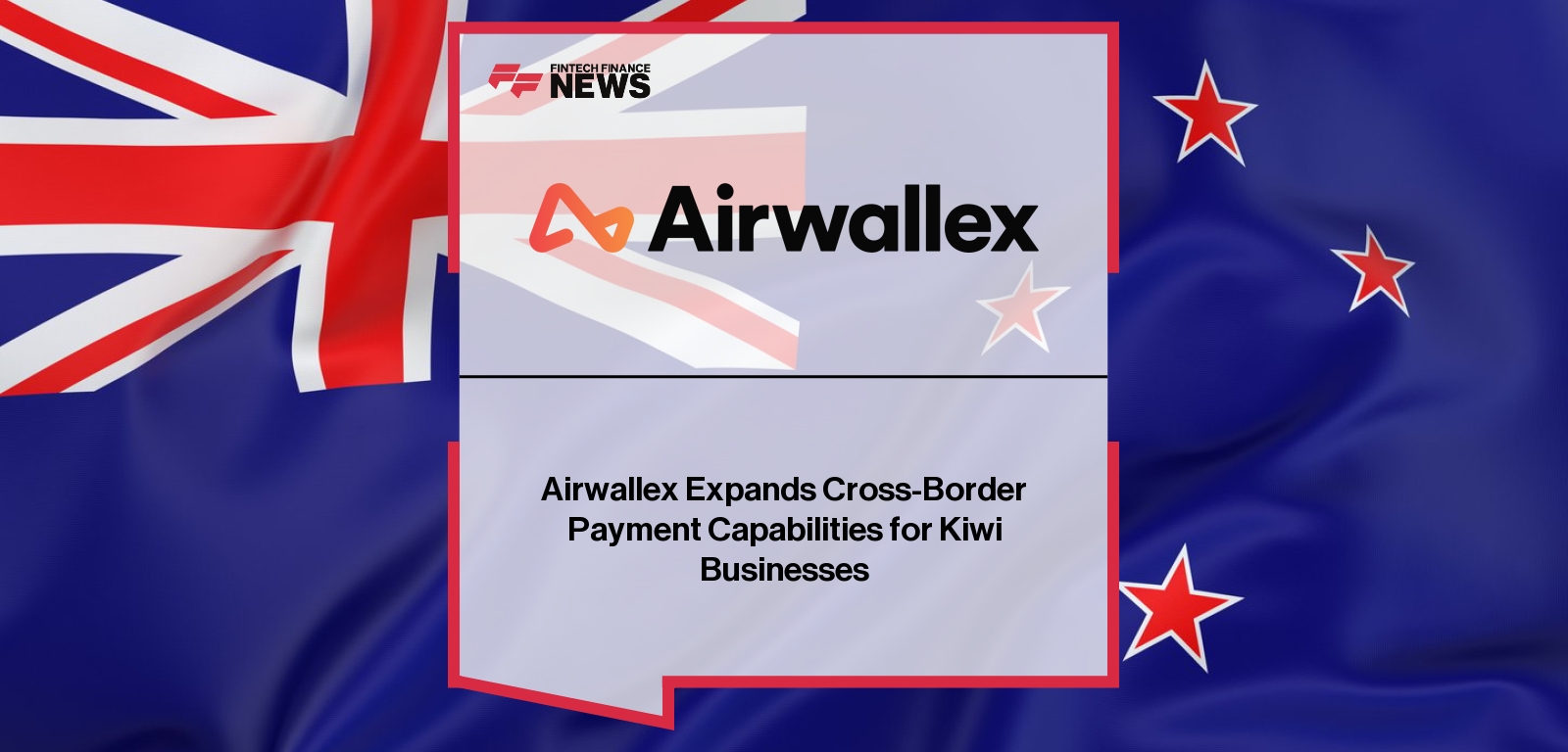 Airwallex Expands Cross-Border Payment Capabilities for Kiwi Businesses