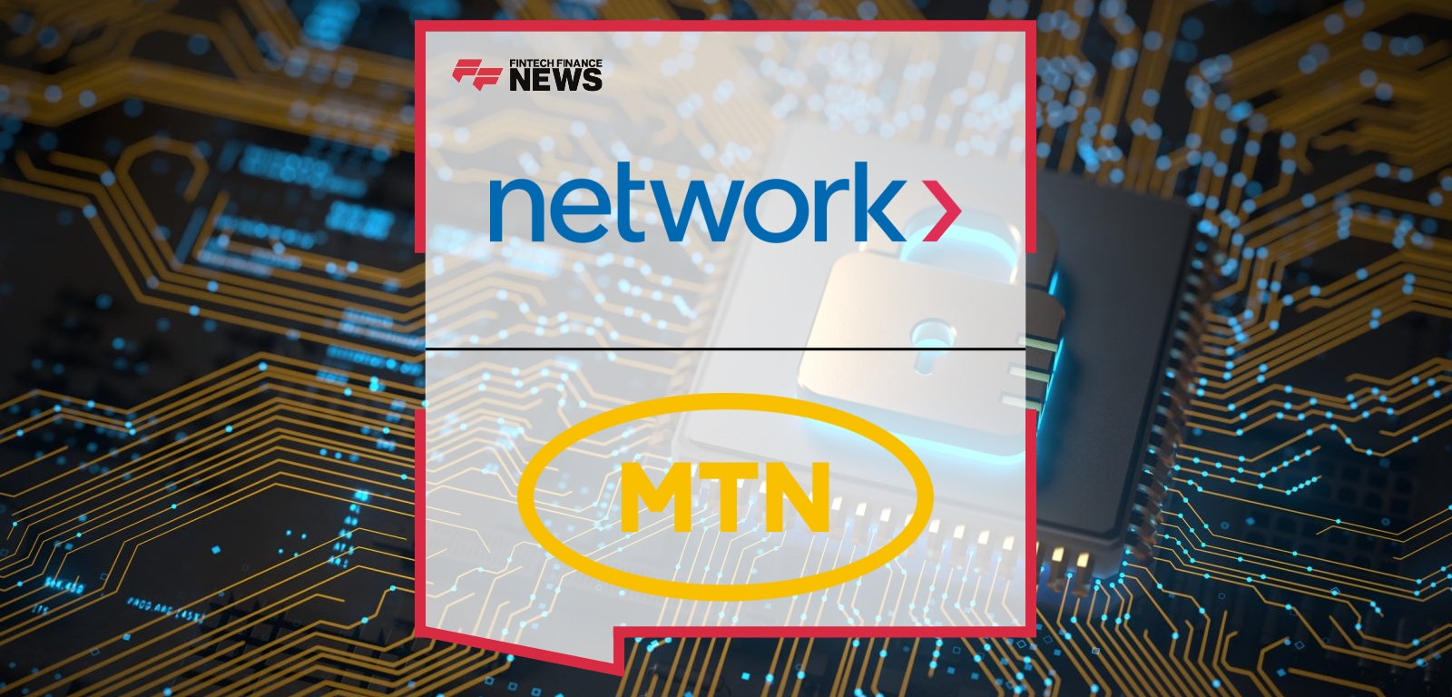 Network International Appointed as Payment Processing Partner by MTN Group Fintech