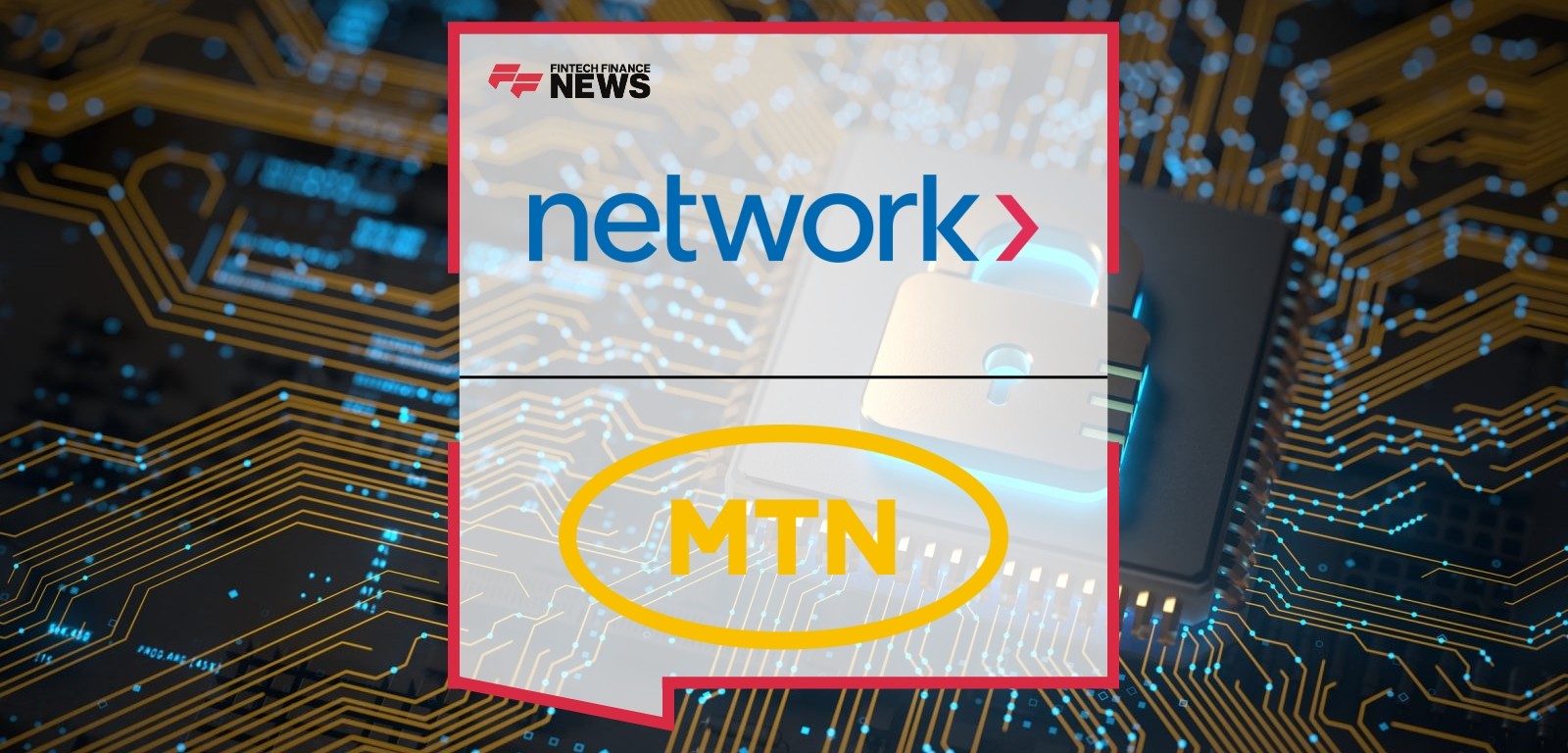Network International appointed as Payment Processing Partner by MTN Group Fintech