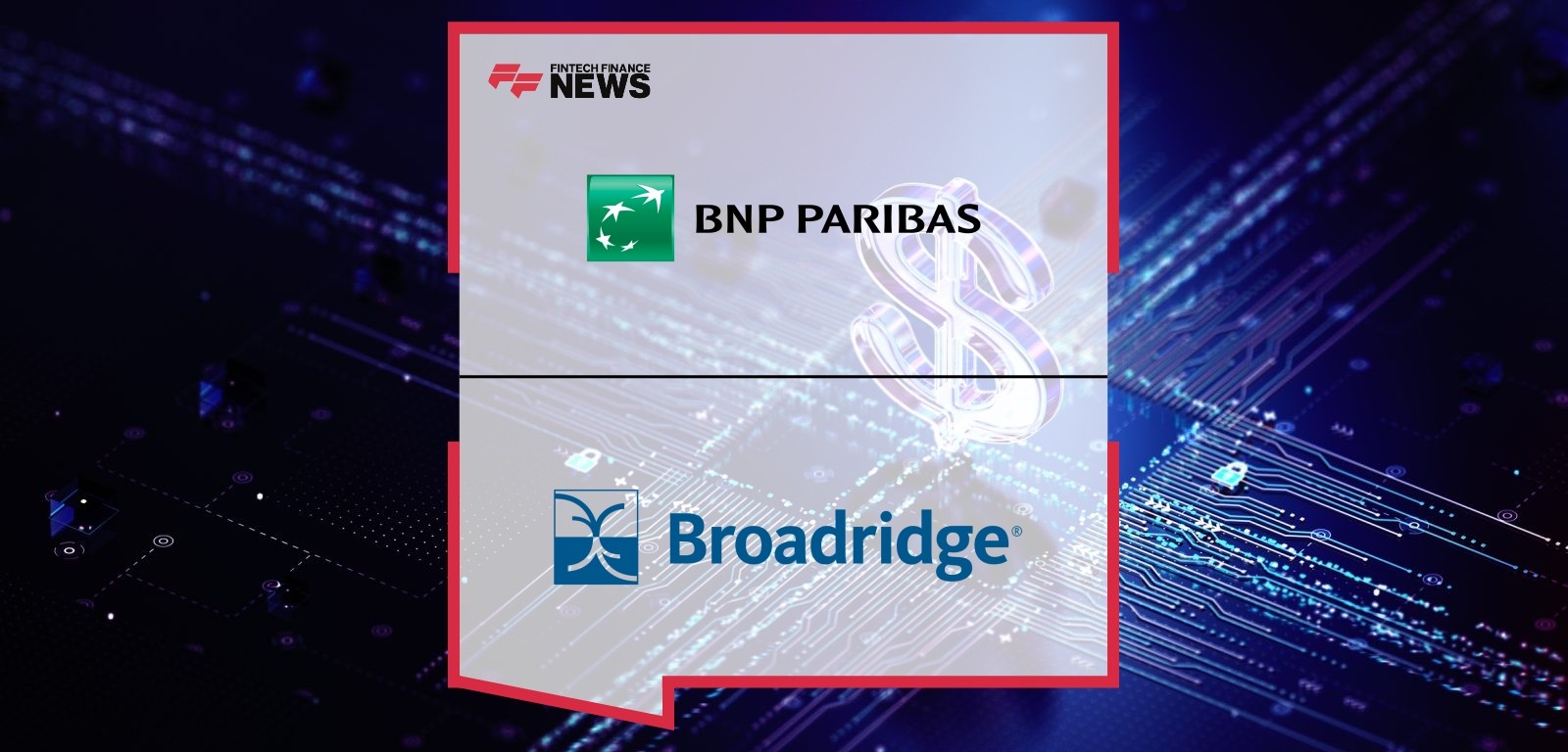 TEST - BNP Paribas’ Securities Services Business Adopts Broadridge’s Global Class Action Solution to Maximize its Clients’ Gl