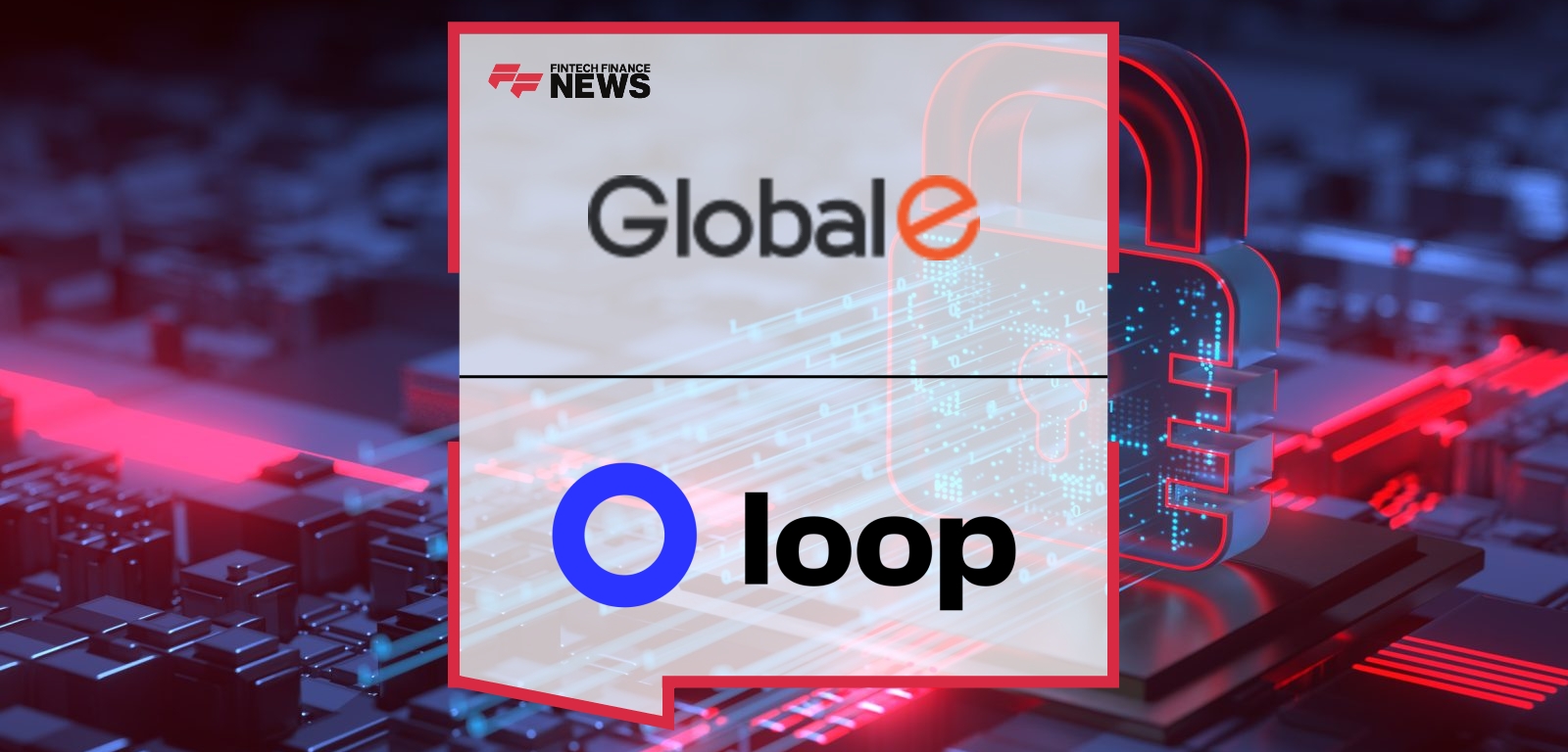 TEST 7 - Loop and Global-e Partner to Simplify Cross-Border Returns for Merchants and Consumers