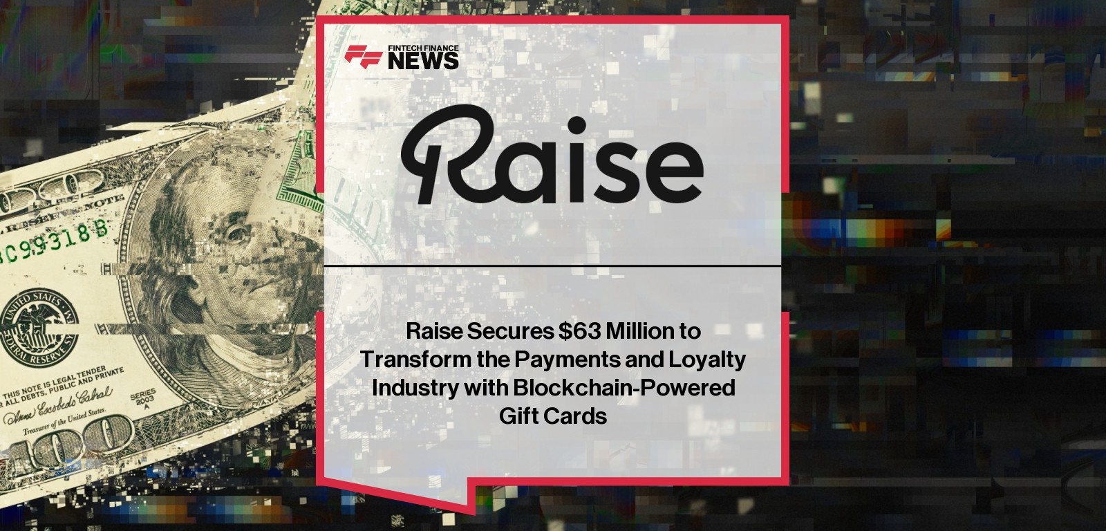 Raise Secures $63M to Transform the Payments and Loyalty Industry with Blockchain-Powered Gift Cards