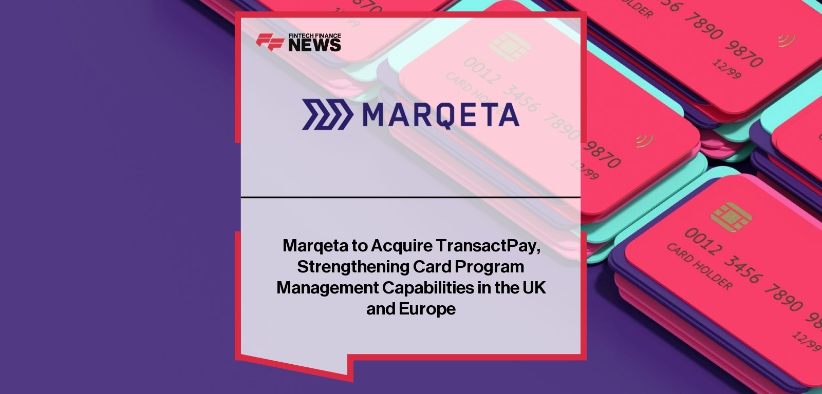 Marqeta to Acquire TransactPay, Strengthening Card Program Management Capabilities in the UK and Europe