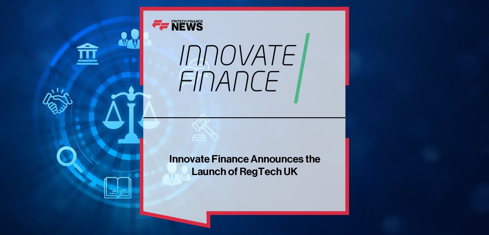 Innovate Finance Announces the Launch of RegTech UK