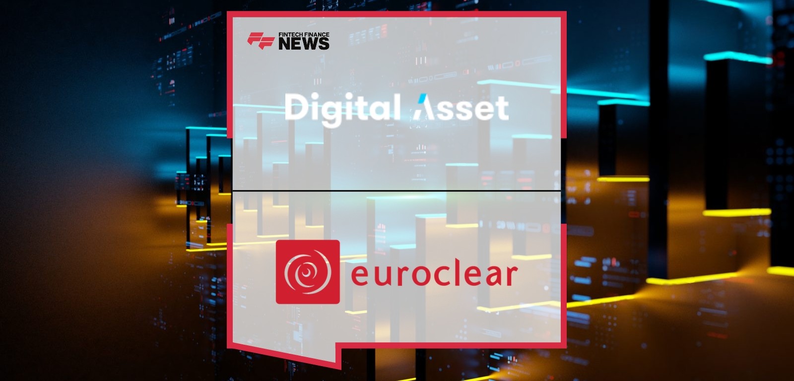 Digital Asset and Euroclear Start First Project Phase to Increase the Mobility of Collateral Assets through the Canton Networ