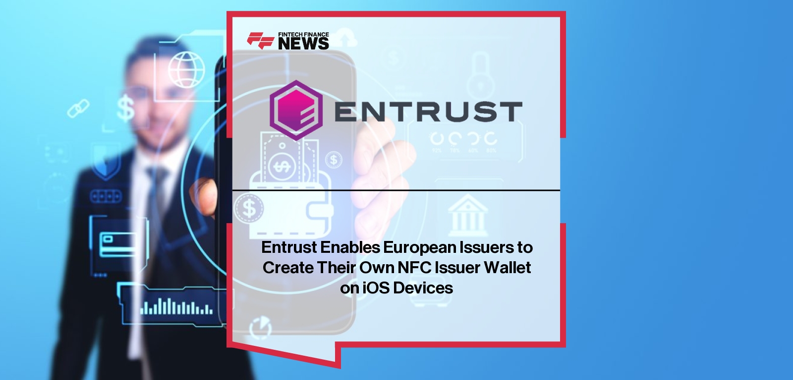 Entrust Enables European Issuers to Create Their Own NFC Issuer Wallet on iOS Devices