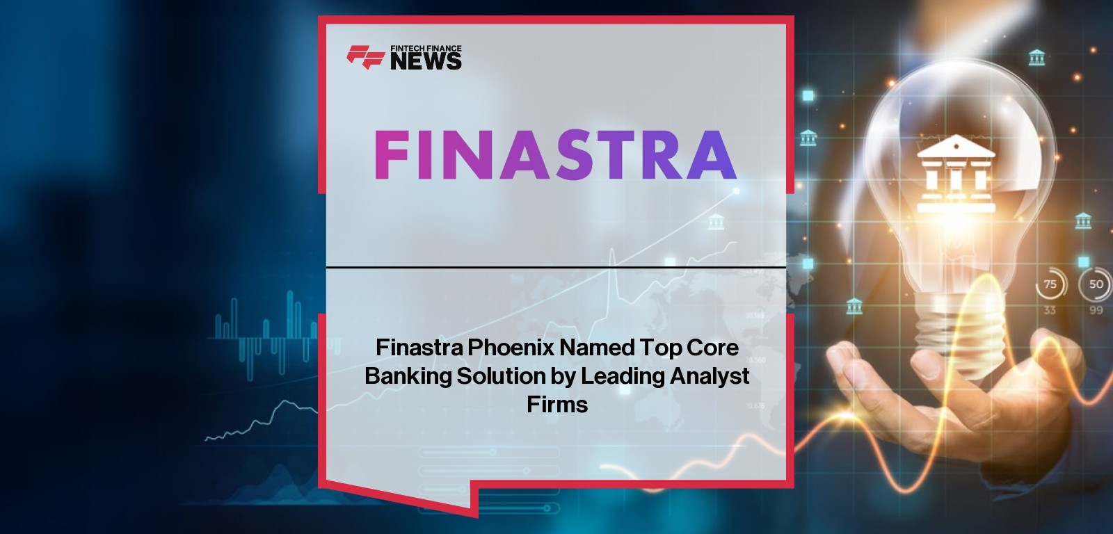Finastra Phoenix Named Top Core Banking Solution by Leading Analyst Firms