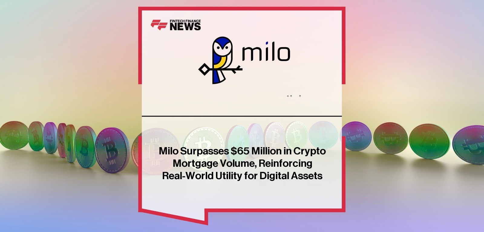 Milo Surpasses $65 Million in Crypto Mortgage Volume, Reinforcing Real-World Utility for Digital Assets