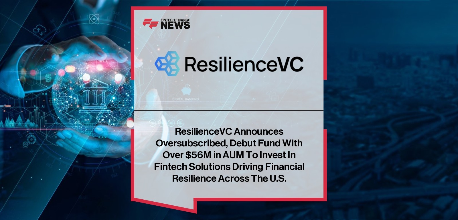 ResilienceVC Announces Oversubscribed, Debut Fund With Over $56M in AUM To Invest In Fintech Solutions Driving Financial Resi