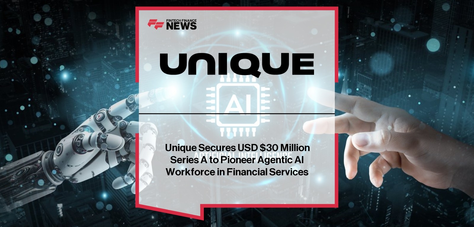 Unique Secures USD $30 Million Series A to Pioneer Agentic AI Workforce in Financial Services