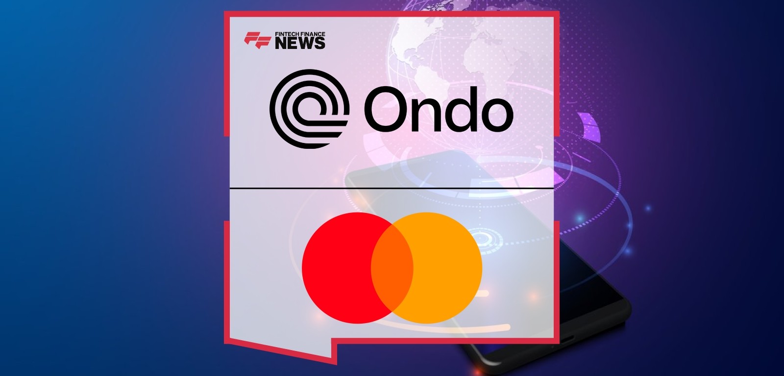 Ondo Finance Joins the Mastercard Multi-Token Network (MTN) as the First Real-World Asset (RWA) Provider
