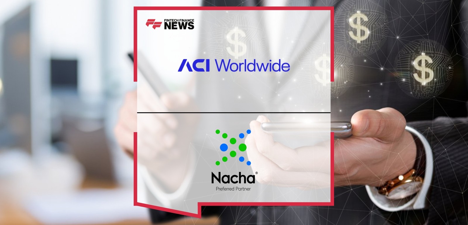 Nacha Welcomes ACI Worldwide to its Preferred Partner Program