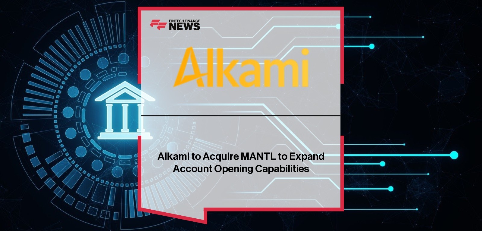 Alkami to Acquire MANTL to Expand Account Opening Capabilities