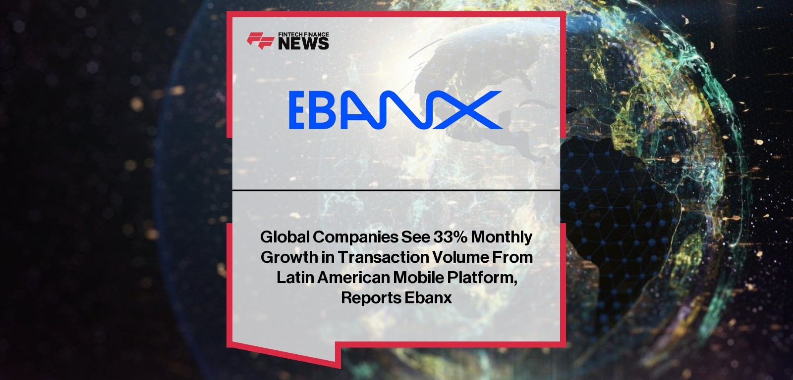Global Companies See 33% Monthly Growth in Transaction Volume From Latin American Mobile Platform, Reports EBANX